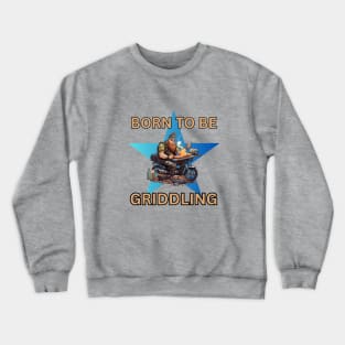 Born to be Griddling Crewneck Sweatshirt